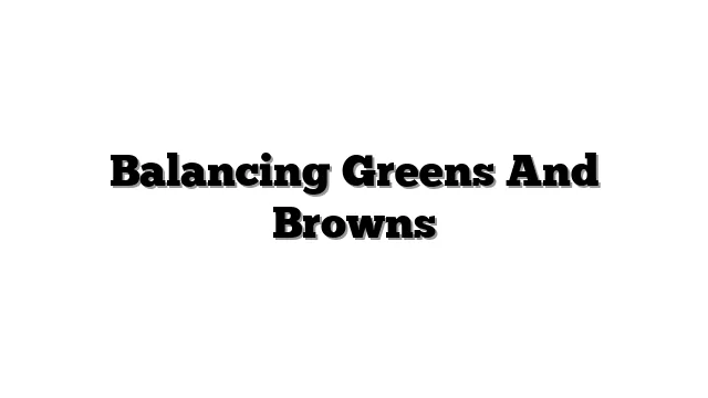 Balancing Greens And Browns