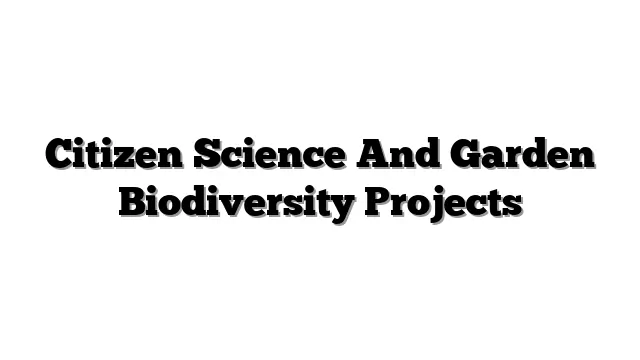 Citizen Science And Garden Biodiversity Projects