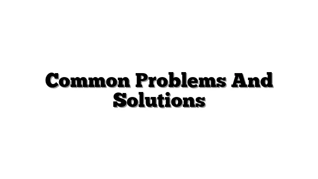 Common Problems And Solutions