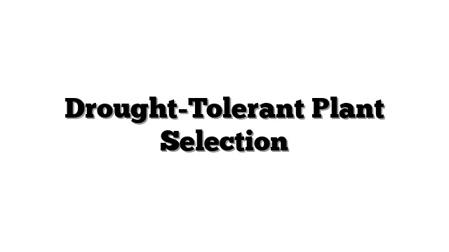Drought-Tolerant Plant Selection
