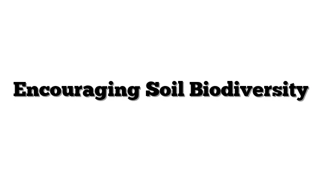 Encouraging Soil Biodiversity