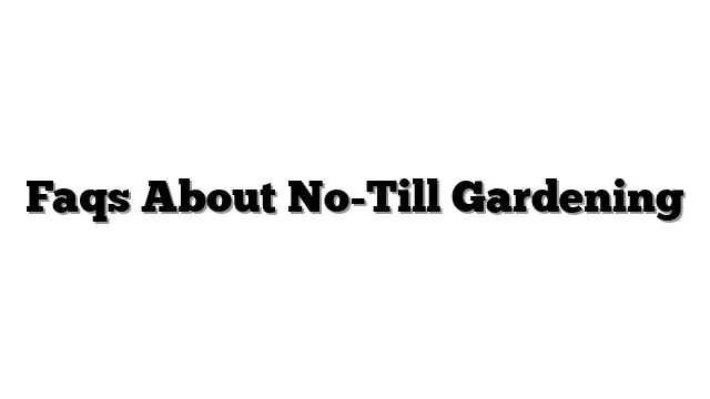 Faqs About No-Till Gardening