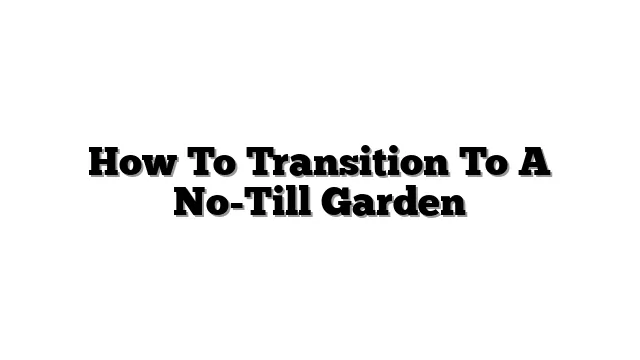 How To Transition To A No-Till Garden
