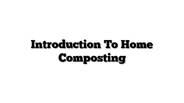 Introduction To Home Composting