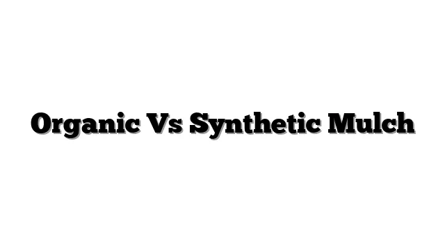 Organic Vs Synthetic Mulch