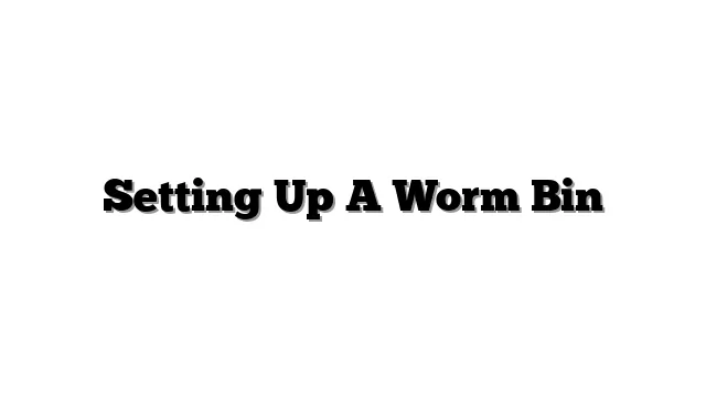 Setting Up A Worm Bin