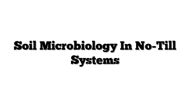 Soil Microbiology In No-Till Systems
