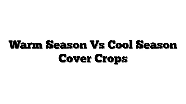 Warm Season Vs Cool Season Cover Crops