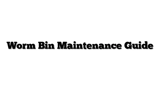 Worm Bin Maintenance Guide