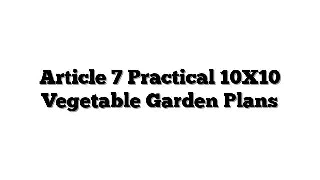 Article 7 Practical 10X10 Vegetable Garden Plans