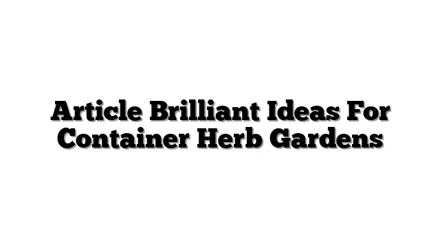 Article Brilliant Ideas For Container Herb Gardens