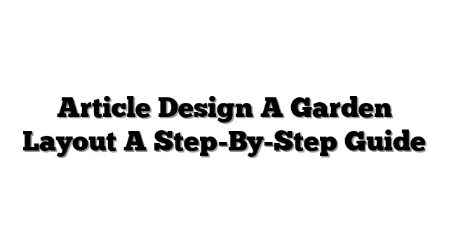 Article Design A Garden Layout A Step-By-Step Guide