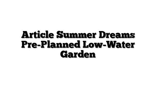 Article Summer Dreams Pre-Planned Low-Water Garden