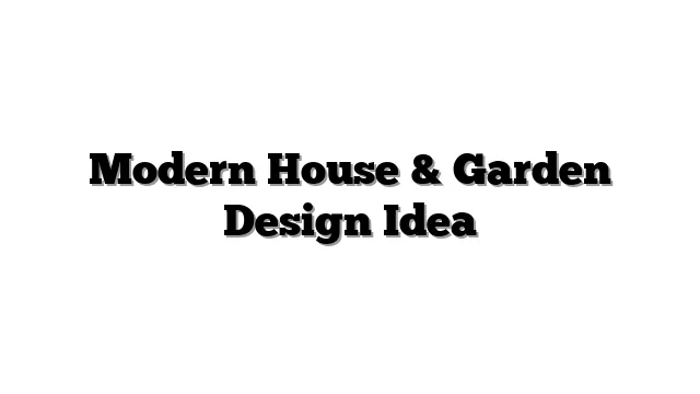 Modern House & Garden Design Idea