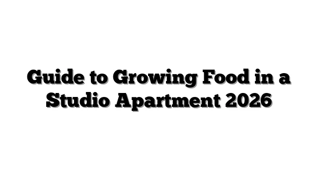 Guide to Growing Food in a Studio Apartment 2026